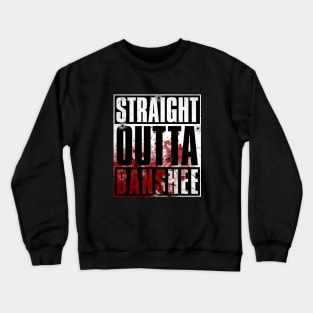 STRAIGHT OUTTA BANSHEE (BLOOD EDITION) Crewneck Sweatshirt